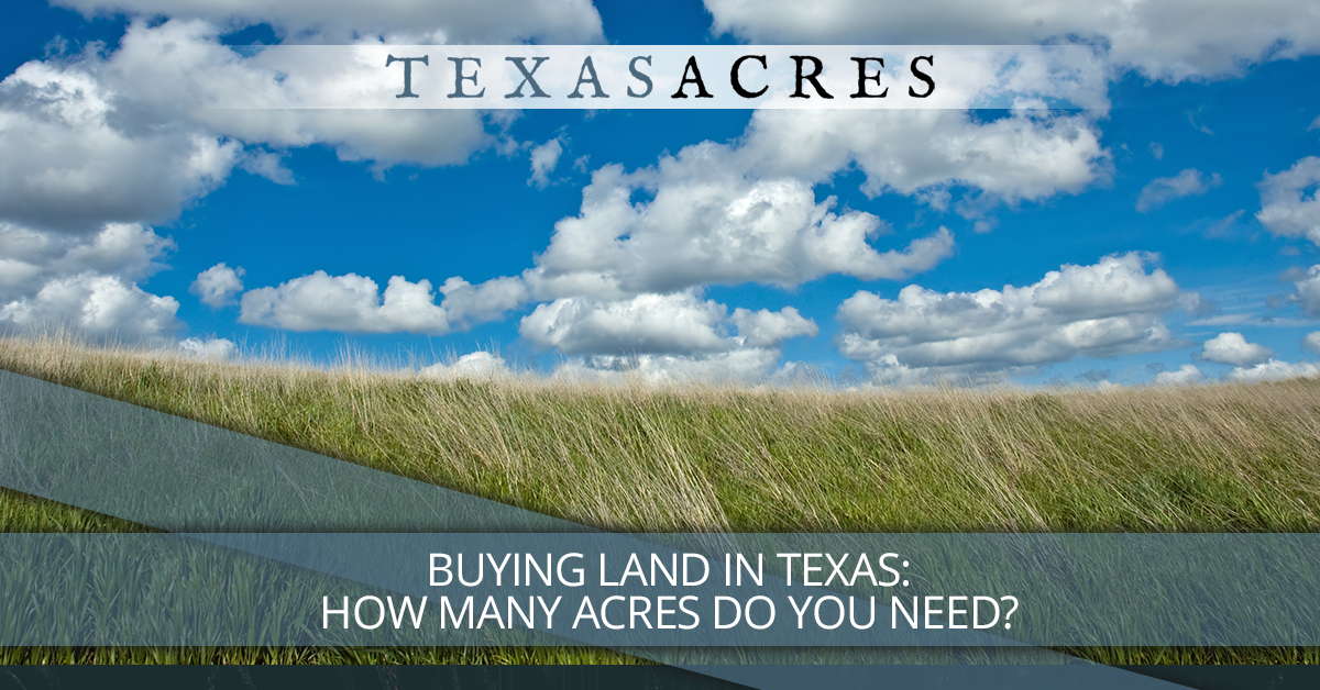 Buying Land in Texas How Many Acres Do You Need? Texas Acres