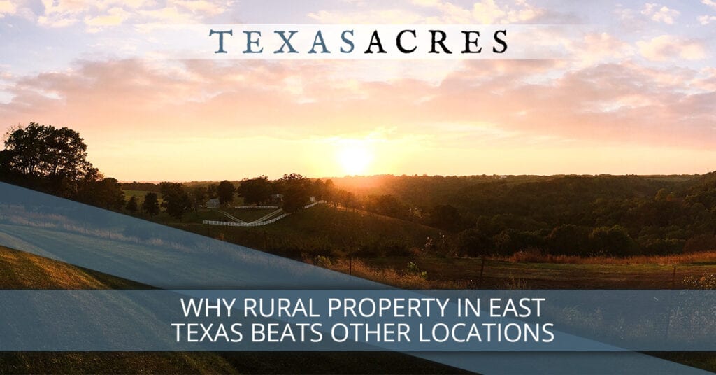 Why Rural Property in East Texas Beats Other Locations