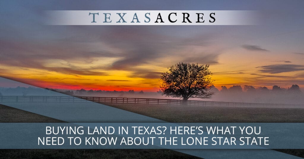 Buying Land in Texas? Here’s What You Need to Know About the Lone Star State