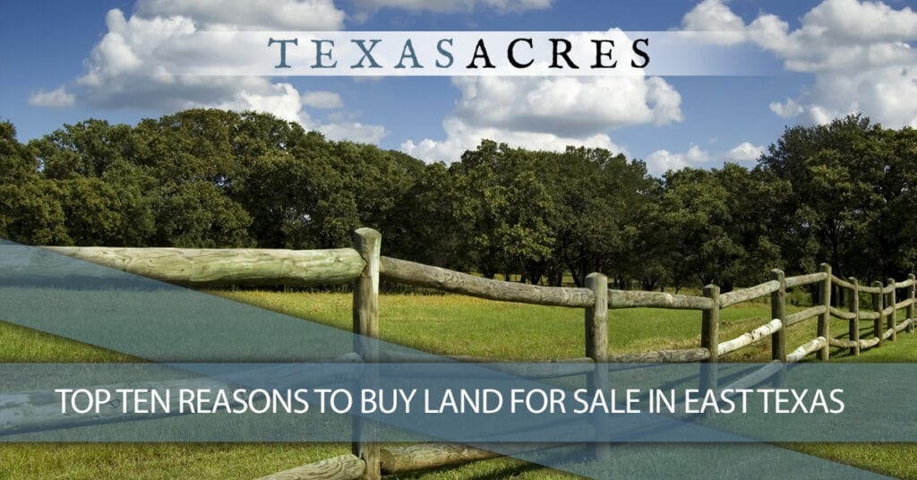 Top Ten Reasons To Buy Land For Sale In East Texas