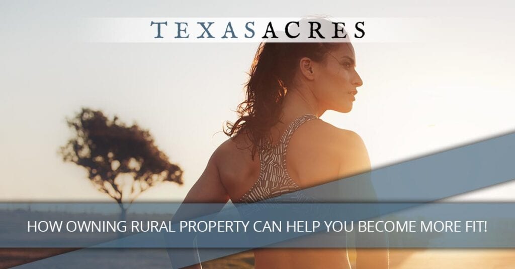 How Owning Rural Property Can Help You Become More Fit!